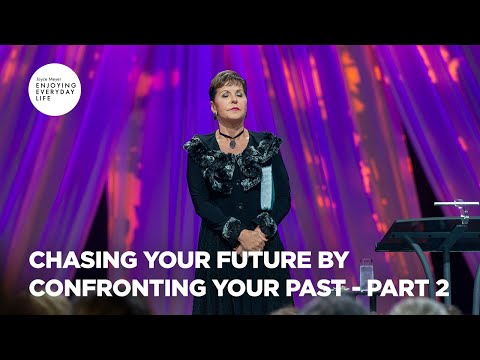 Chasing Your Future by Confronting Your Past - Pt 2 | Enjoying Everyday Life | Joyce Meyer