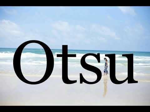 How To Pronounce Otsu🌈🌈🌈🌈🌈🌈Pronunciation Of Otsu