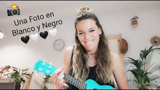 ** Una Foto en Blanco y Negro El Canto del Loco Ukelele TutoRial by Karla Grafer