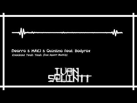 Deorro & MAKJ & Quintino feat. Bodyrox - Knockout Yeah Yeah (Ivan Squintt MashUp)
