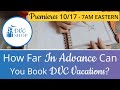 How Far In Advance Can I Book DVC The 7 And 11 Month Booking Windows Explained