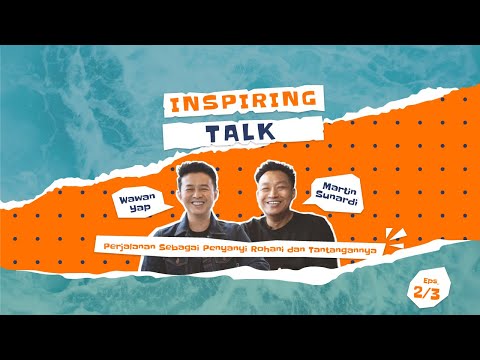 Perjalanan Sebagai Penyanyi Rohani dan Tantangannya - Inspiring Talk with Wawan Yap - Part 2
