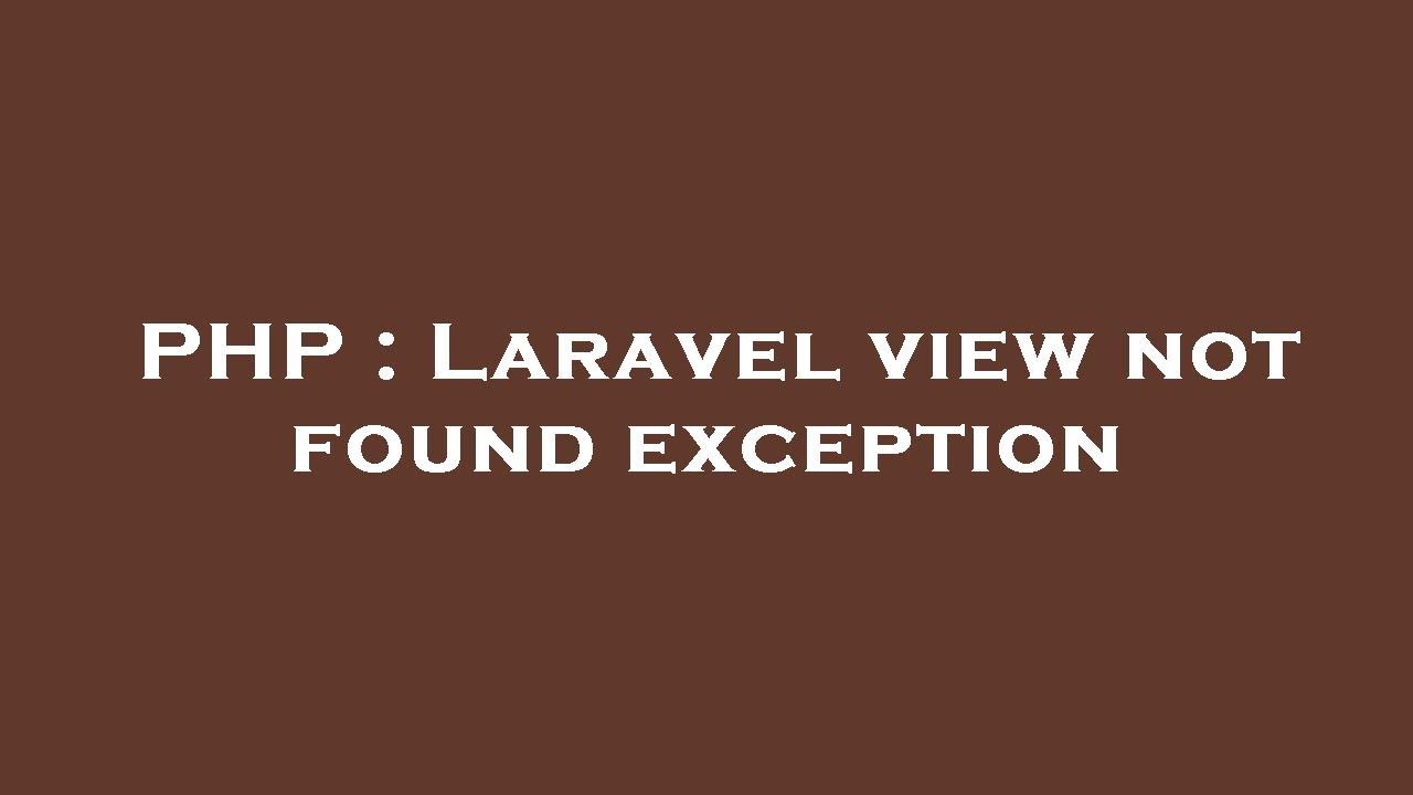 PHP : Laravel view not found exception