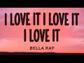 Bella Kay I Love It I Love It I Love It