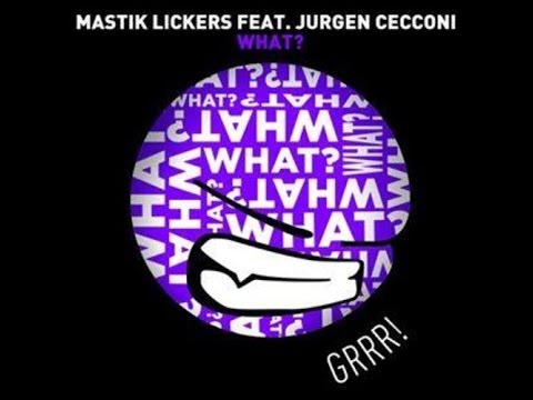WHAT?   Mastik Lickers feat. Jurgen Cecconi