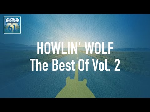 Howlin' Wolf - The Best Of Vol 2 (Full Album / Album complet)