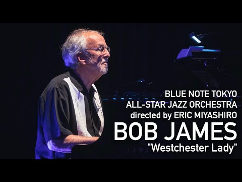 BLUE NOTE TOKYO ALL-STAR JAZZ ORCHESTRA directed by ERIC MIYASHIRO  with BOB JAMES Westchester Lady