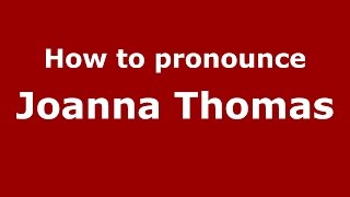 How to pronounce Joanna Thomas