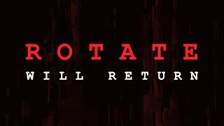 ROTATE will return...
