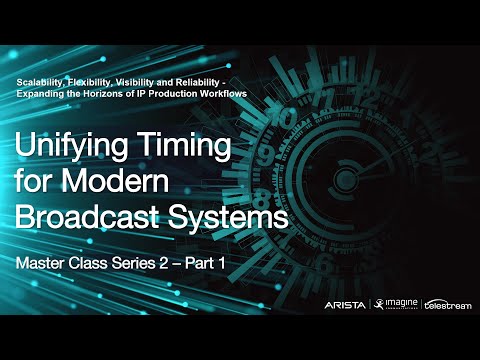 Unifying Timing for Modern Broadcast Systems - PTP Master Class Series Two, Session 2 of 3