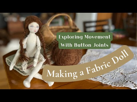 Cloth Doll Making - Jointed Rag Doll - Adding Movement to Your Doll Making