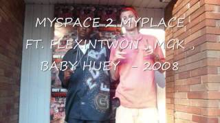 MYSPACE  2 MYPLACE FT, FLEXINTWON , MACHINE GUN KELLY , BABY HUEY .PROD BY BABY HUEY. FUNNY SONG