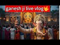 Ganesh Ji Ka Live Vlog 2025 Bappa Dharti Par Aaye ️ Sonalimandal6873