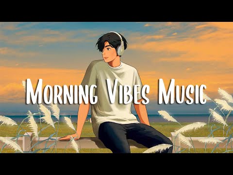 Morning Vibes Music 🍀 Songs that makes you feel better mood ~ Chill Vibes