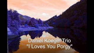 Daniel Koegel Trio - "I Loves You Porgy"
