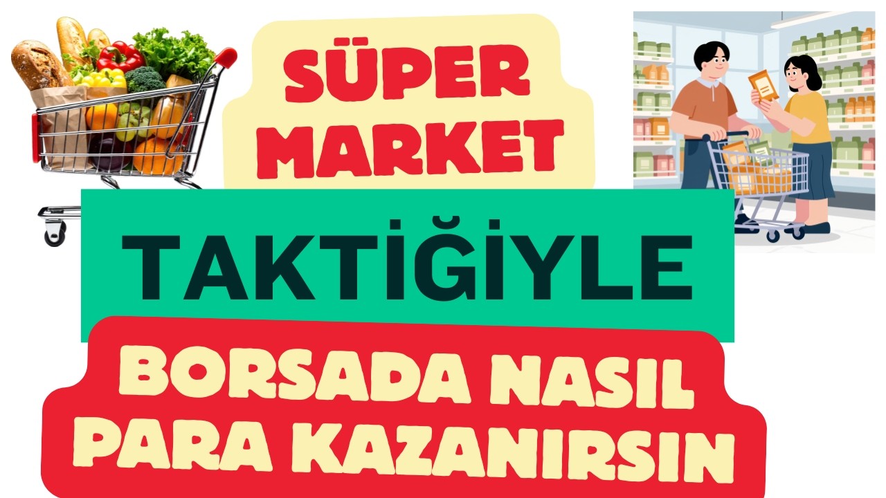 Süpermarket Taktiğiyle Borsada Nasıl Para Kazanırsın