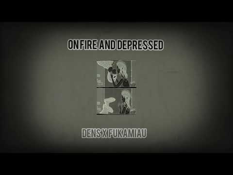 ONFIRE AND DEPRESSED - DENS X FUKAMIAU