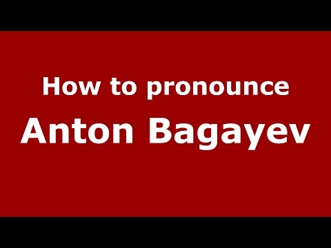 How to pronounce Anton Bagayev (Russian/Russia)  - PronounceNames.com