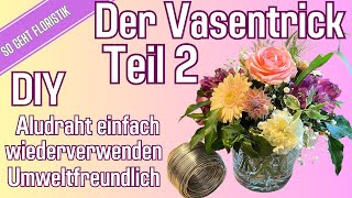 Der Vasentrick Teil 2: Blumen fixieren mit Aludraht (wiederverwendbar) - nachhaltige Dekoidee DIY