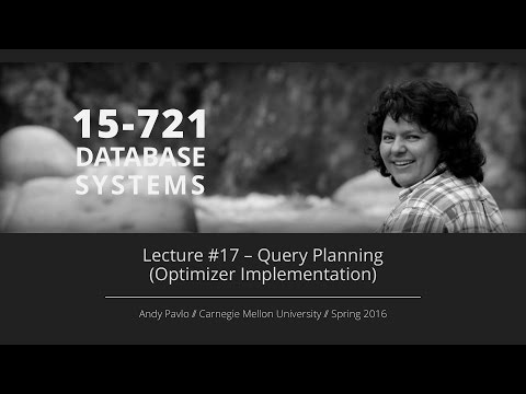 Lecture #17 - Query Planning (Optimizer Implementation) [CMU Database Systems Spring 2016]