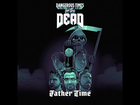 DANGEROUS TIMES FOR THE DEAD - FATHER TIME (lyrics video)