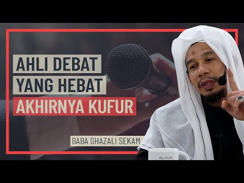 Baba Ghazali Sekam - Ahli Debat Yang Hebat Akhirnya Kufur