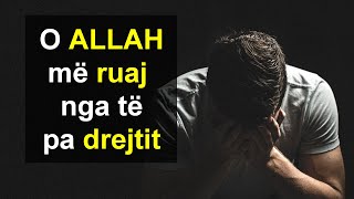 O ALLAH me ruaj nga te pa drejtit