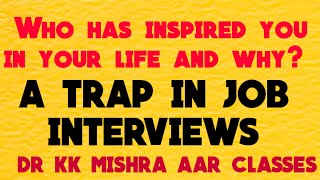 “Who has inspired you in your life and why?” Learn to answer the question in job interviews