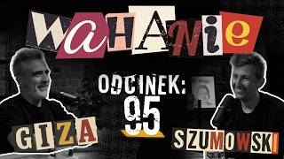 Wahanie podcast Szumowskiego i Gizy odc. 95