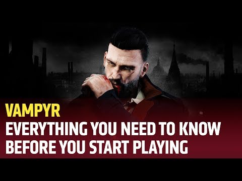 Vampyr - Everything You Need to Know, Before You Start Playing