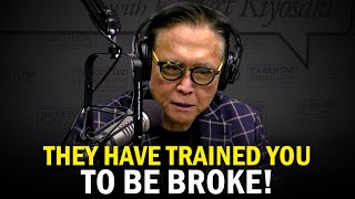 You've Been Trained to Be Broke | Powerful Robert Kiyosaki Compilation