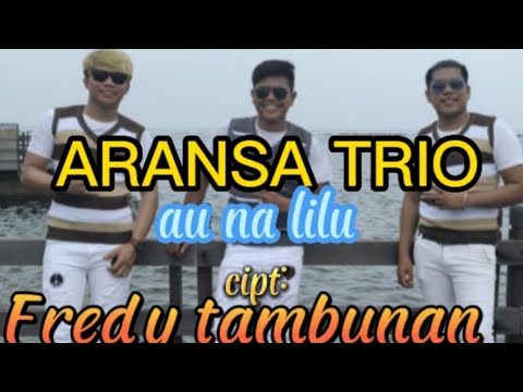 AU NA LILU || ARANSA TRIO || CIPT:FREDY TAMBUNAN