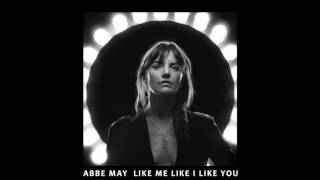 LIKE ME LIKE I LIKE YOU // ABBE MAY