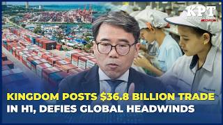 Cambodia Posts $36.8 Billion Trade in H1, Defies Global Headwinds