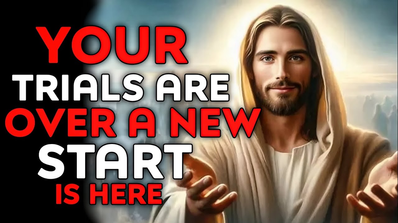 God Says :Your Trails Are Over A New Start Is Here | God Message Today | God Message | God Helps |