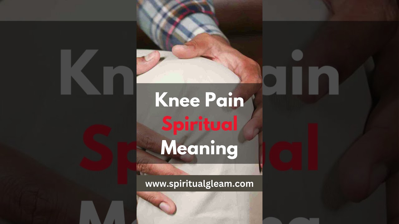 Knee Pain Spiritual Meaning