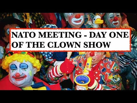 NATO MEETING - DAY ONE OF THE CLOWN SHOW