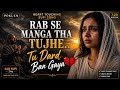 Rab Se Manga Tujhe Tu Dard Ban Gaya Heart Touching Sufi Song Roohani Ishq 2026