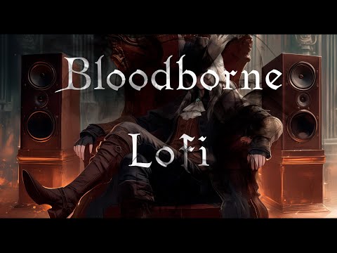 Bloodborne Lofi Music 🎮🎧