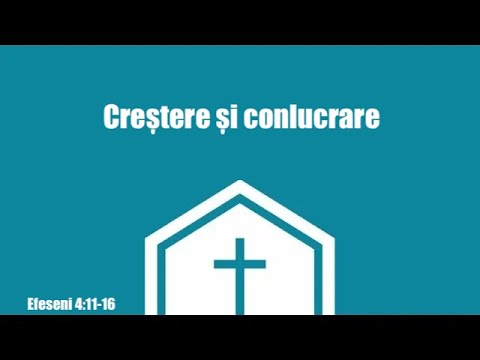 Efeseni 4:11-16 Creștere și conlucrare - Ieremia Rusu