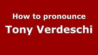 How to pronounce Tony Verdeschi