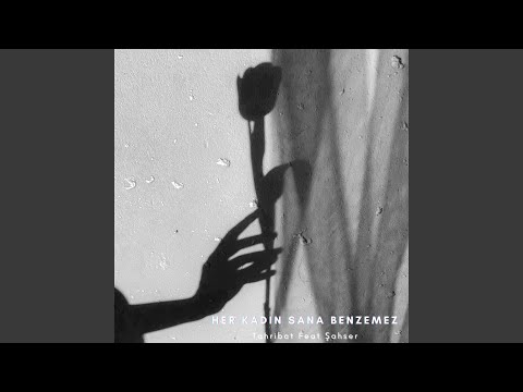 Her Kadın Sana Benzemez (feat. Şahser)