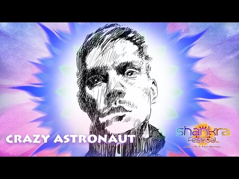 Crazy Astronaut - A Message to Shankra Festival 2016