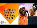 Da Brat Sings "Good Times" Theme Song!