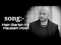 Main Barish Ka Mausam Hu Full Song With Lyrics B Praak | Kuch Bhi Ho Jaye Lyrics B Praak