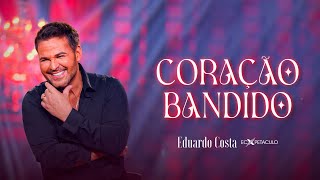 CORAÇÃO BANDIDO l EDUARDO COSTA (CLIPE OFICIAL)