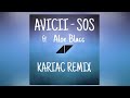 Avicii - SOS ( KARIAC REMIX ) ft Aloe Blacc Avicii - SOS ( KARIAC REMIX ) ft Aloe Blacc