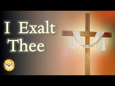 I Exalt Thee   |   Worship songs   |   Emmaus Music