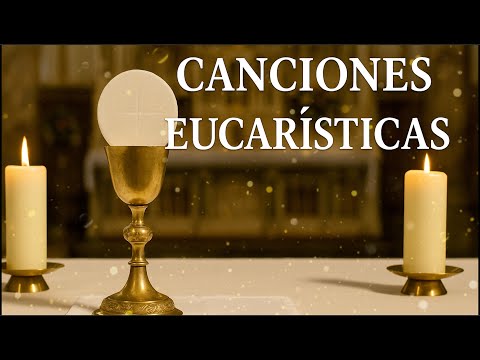 Canciones Eucarísticas. Para enamorarse de Jesús. Musica católica para el alma.