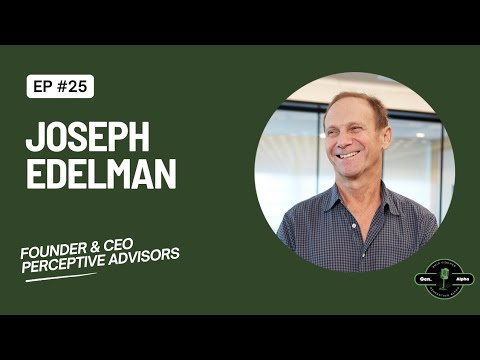 Episode 25: Joseph Edelman - Founder of Perceptive Advisors